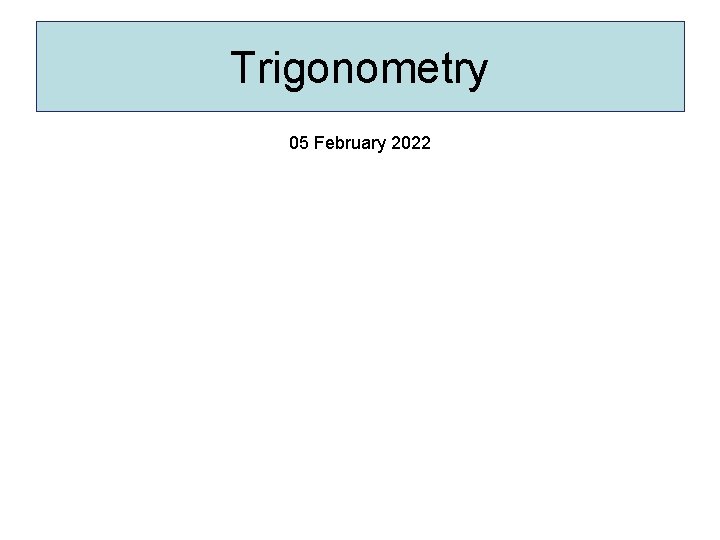 Trigonometry 05 February 2022 