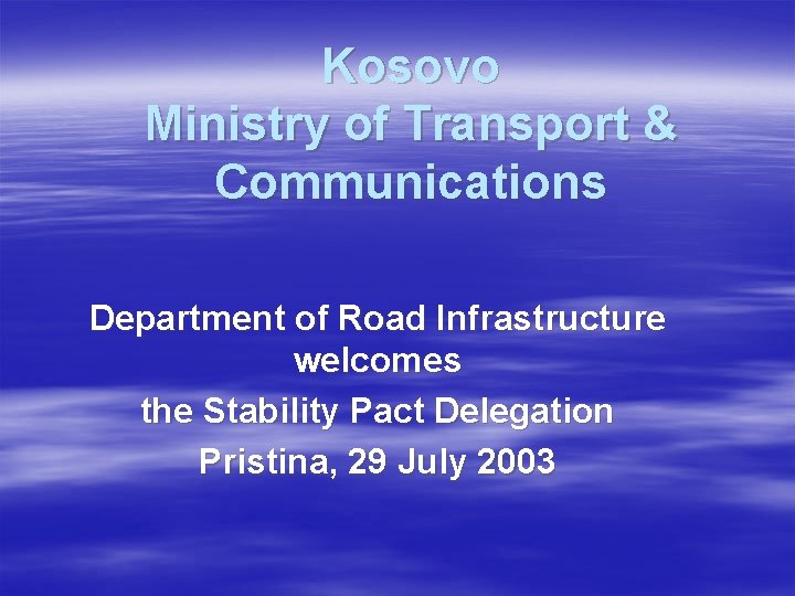 Kosovo Ministry of Transport & Communications Department of Road Infrastructure welcomes the Stability Pact