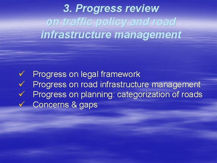3. Progress review on traffic policy and road infrastructure management ü ü Progress on