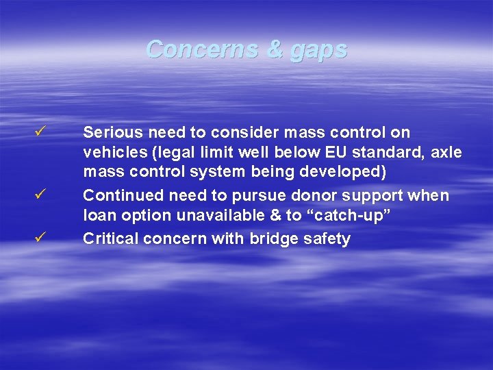 Concerns & gaps ü ü ü Serious need to consider mass control on vehicles