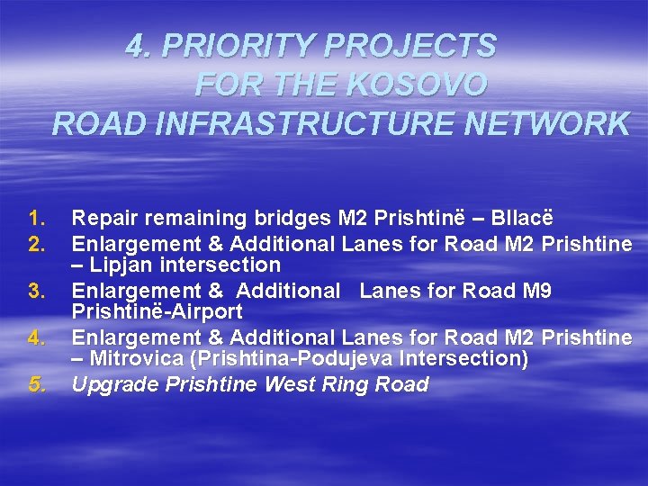 4. PRIORITY PROJECTS FOR THE KOSOVO ROAD INFRASTRUCTURE NETWORK 1. 2. 3. 4. 5.
