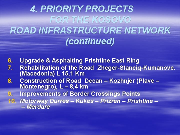 4. PRIORITY PROJECTS FOR THE KOSOVO ROAD INFRASTRUCTURE NETWORK (continued) 6. 7. Upgrade &
