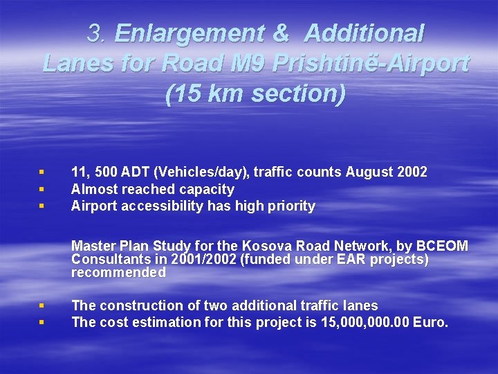 3. Enlargement & Additional Lanes for Road M 9 Prishtinë-Airport (15 km section) §