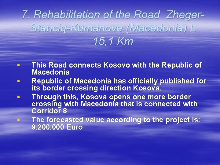 7. Rehabilitation of the Road Zheger. Stanciq-Kumanove (Macedonia) L 15, 1 Km § §