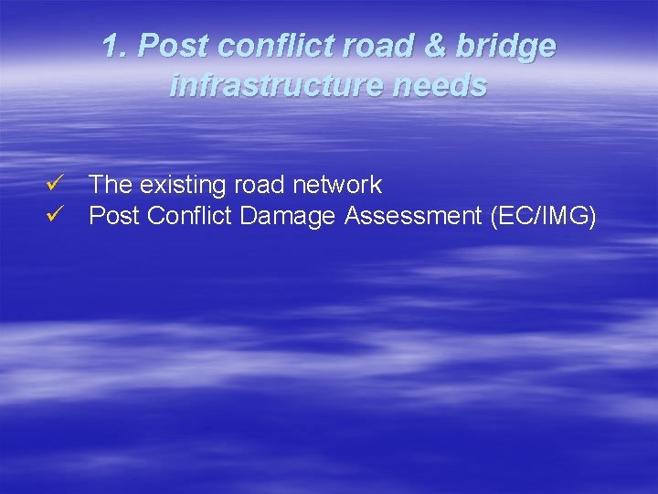 1. Post conflict road & bridge infrastructure needs ü The existing road network ü