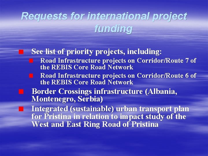 Requests for international project funding See list of priority projects, including: Road Infrastructure projects