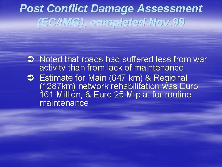 Post Conflict Damage Assessment (EC/IMG), completed Nov. 99 Ü Noted that roads had suffered