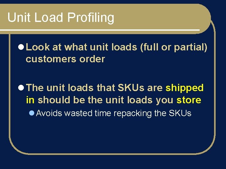 Unit Load Profiling l Look at what unit loads (full or partial) customers order