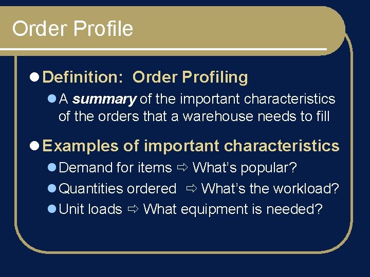 Order Profile l Definition: Order Profiling l A summary of the important characteristics of