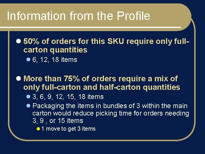 Information from the Profile l 50% of orders for this SKU require only fullcarton