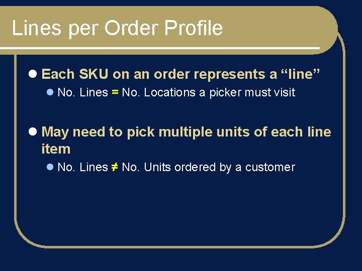 Lines per Order Profile l Each SKU on an order represents a “line” l
