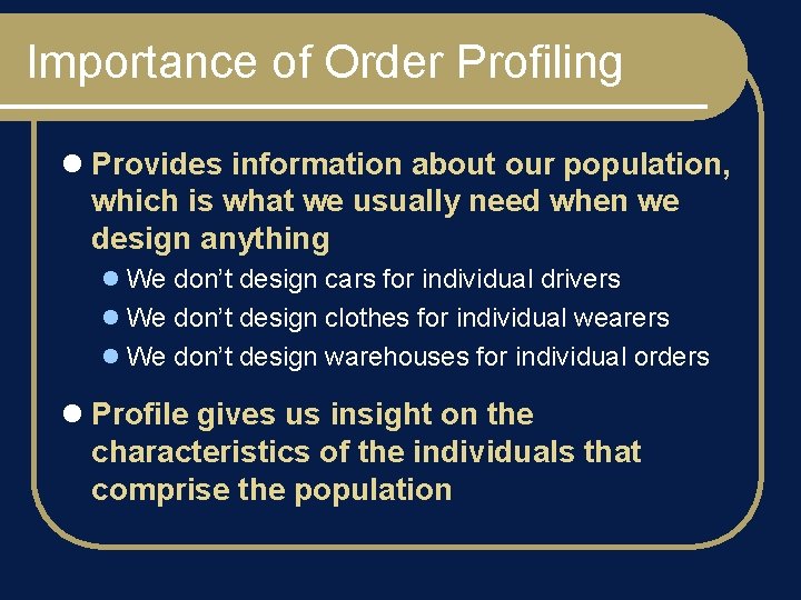 Importance of Order Profiling l Provides information about our population, which is what we
