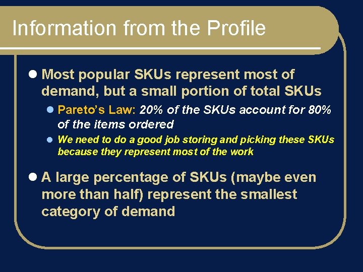 Information from the Profile l Most popular SKUs represent most of demand, but a