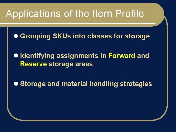 Applications of the Item Profile l Grouping SKUs into classes for storage l Identifying