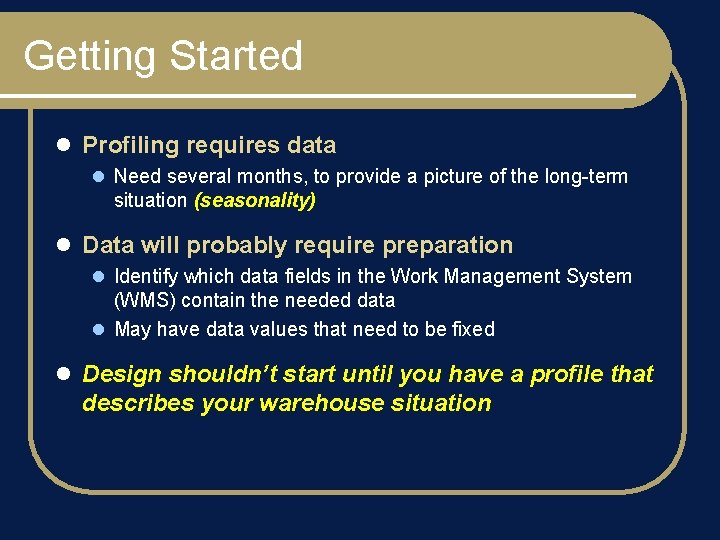 Getting Started l Profiling requires data l Need several months, to provide a picture