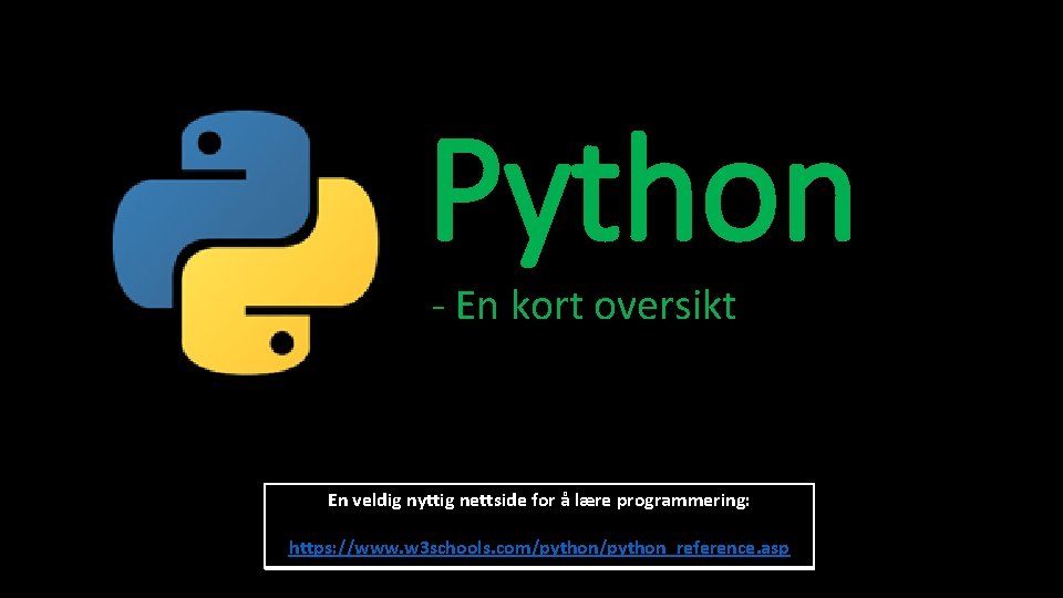 Python - En kort oversikt En veldig nyttig nettside for å lære programmering: https: