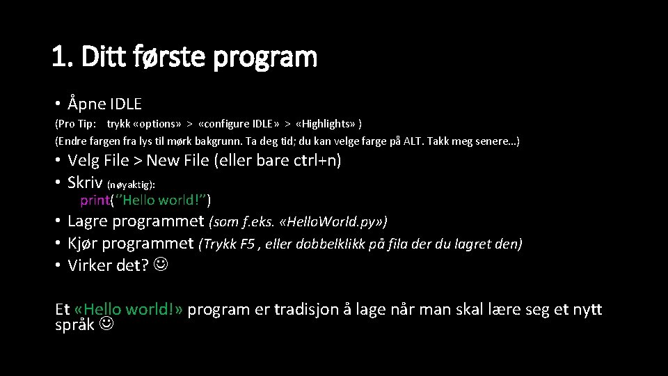 1. Ditt første program • Åpne IDLE (Pro Tip: trykk «options» > «configure IDLE»