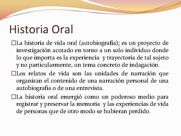 Historia Oral �La historia de vida oral (autobiografía); es un proyecto de investigación acotado