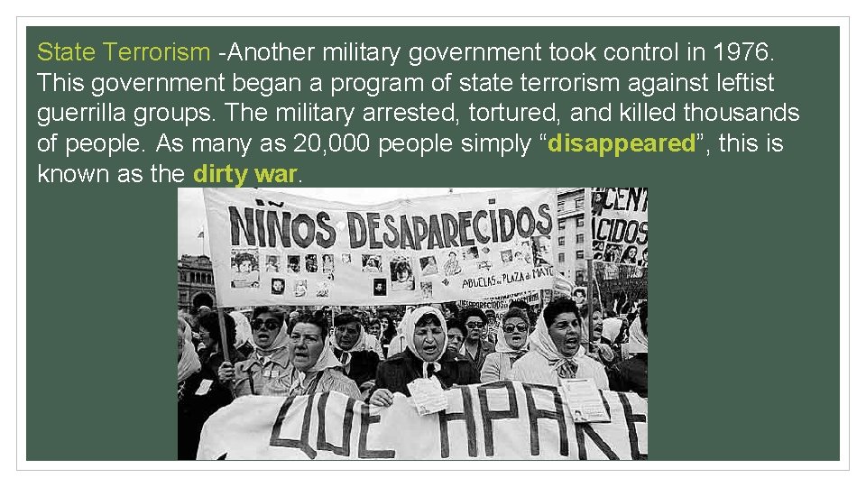 State Terrorism -Another military government took control in 1976. This government began a program