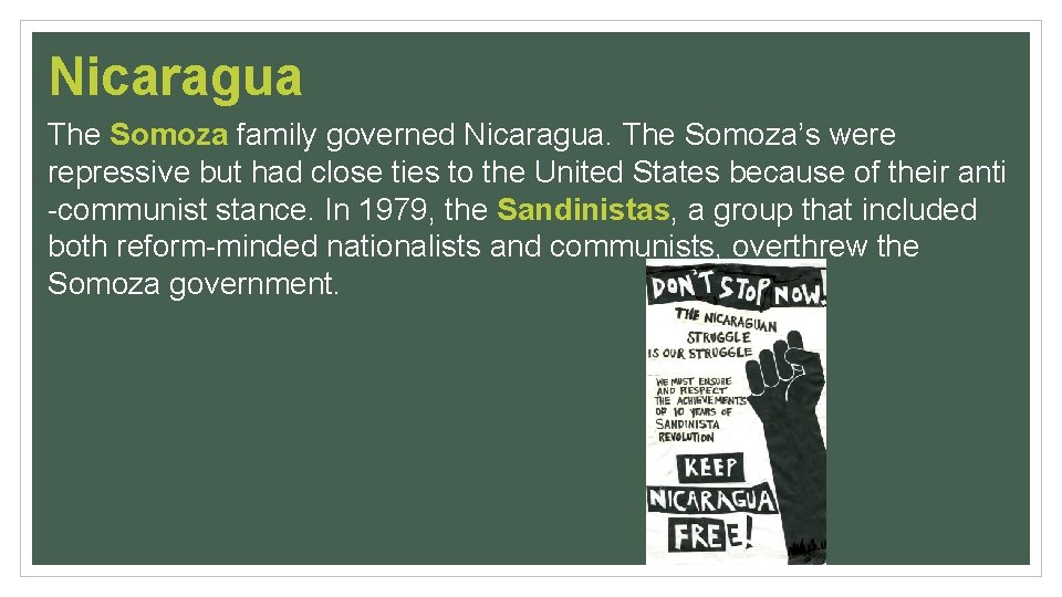 Nicaragua The Somoza family governed Nicaragua. The Somoza’s were repressive but had close ties