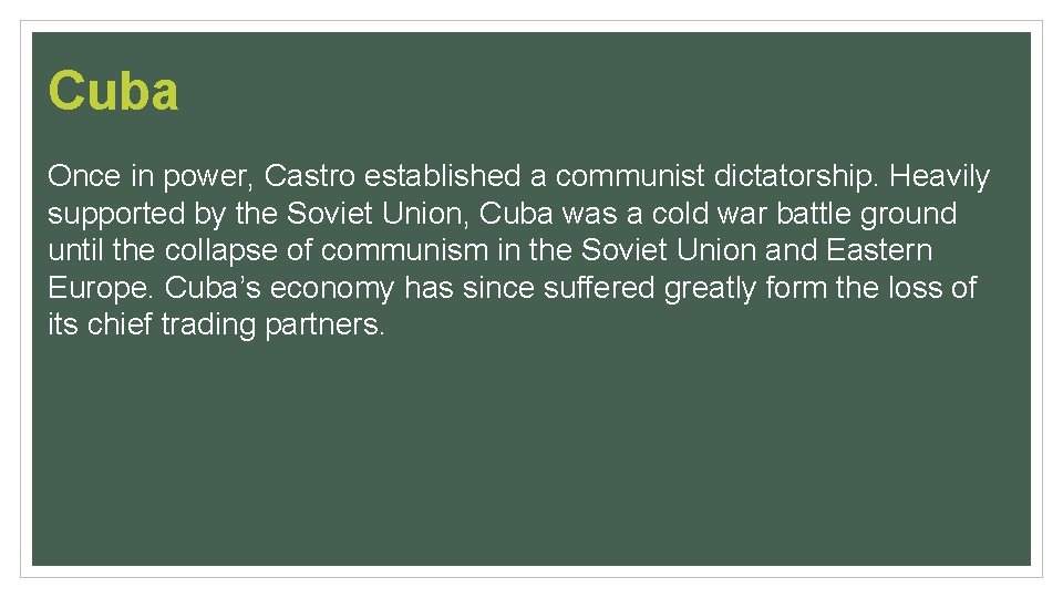 Cuba Once in power, Castro established a communist dictatorship. Heavily supported by the Soviet