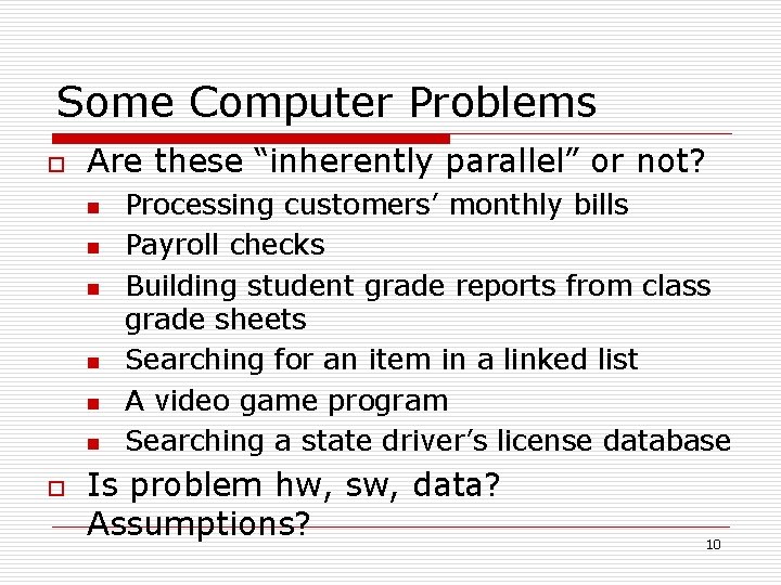 Some Computer Problems o Are these “inherently parallel” or not? n n n o