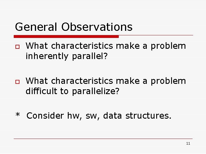 General Observations o o What characteristics make a problem inherently parallel? What characteristics make