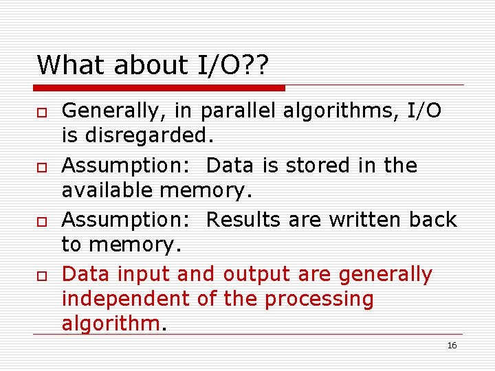 What about I/O? ? o o Generally, in parallel algorithms, I/O is disregarded. Assumption: