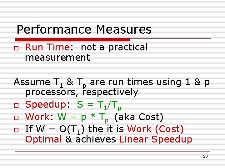 Performance Measures o Run Time: not a practical measurement Assume T 1 & Tp
