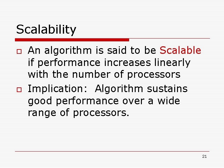 Scalability o o An algorithm is said to be Scalable if performance increases linearly