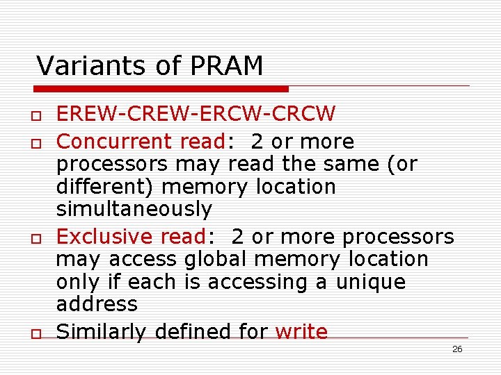 Variants of PRAM o o EREW-CREW-ERCW-CRCW Concurrent read: 2 or more processors may read