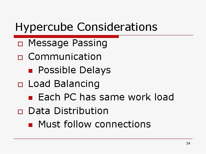 Hypercube Considerations o o Message Passing Communication n Possible Delays Load Balancing n Each