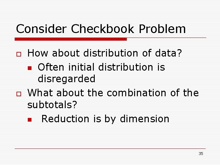 Consider Checkbook Problem o o How about distribution of data? n Often initial distribution