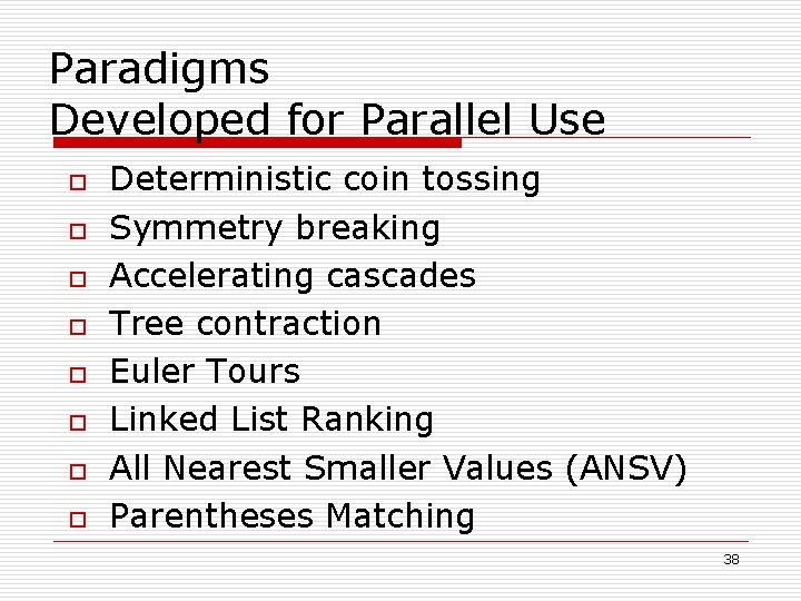 Paradigms Developed for Parallel Use o o o o Deterministic coin tossing Symmetry breaking
