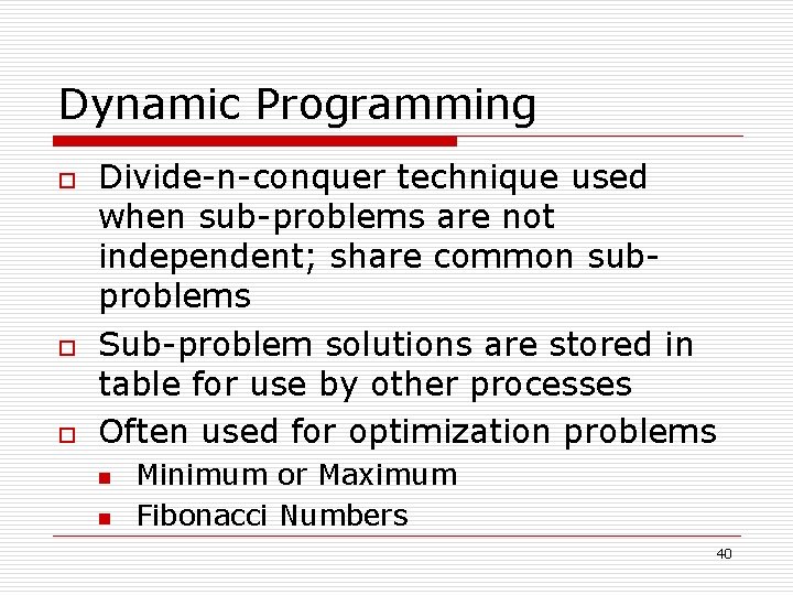 Dynamic Programming o o o Divide-n-conquer technique used when sub-problems are not independent; share