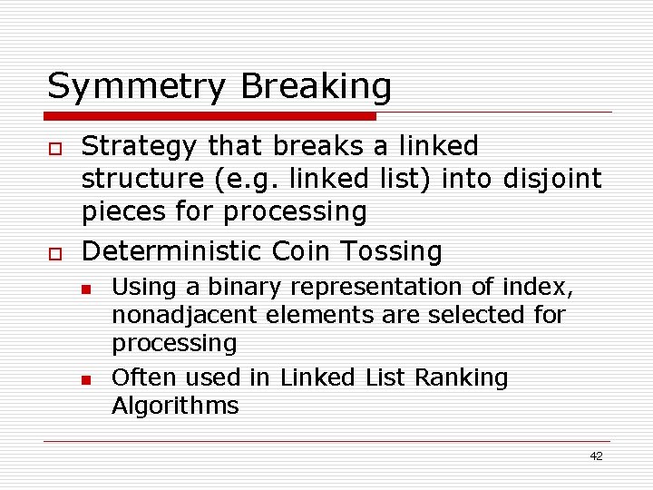 Symmetry Breaking o o Strategy that breaks a linked structure (e. g. linked list)