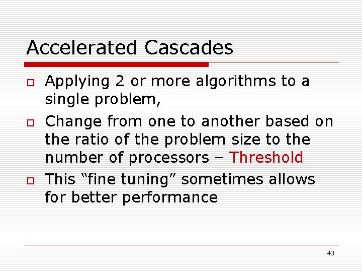 Accelerated Cascades o o o Applying 2 or more algorithms to a single problem,