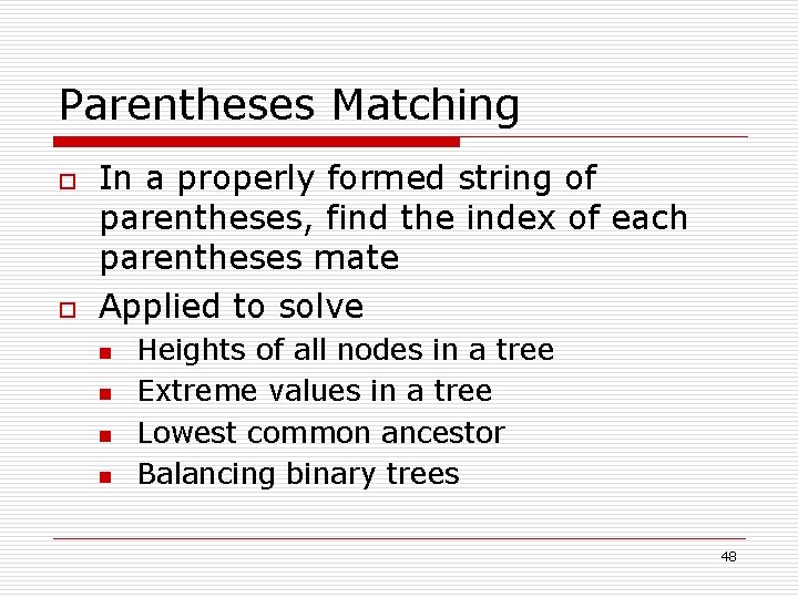 Parentheses Matching o o In a properly formed string of parentheses, find the index