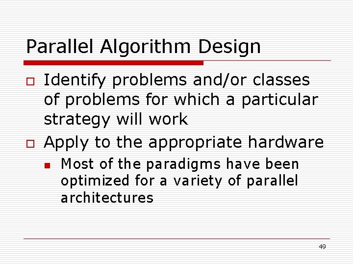 Parallel Algorithm Design o o Identify problems and/or classes of problems for which a