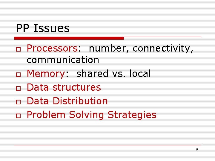 PP Issues o o o Processors: number, connectivity, communication Memory: shared vs. local Data