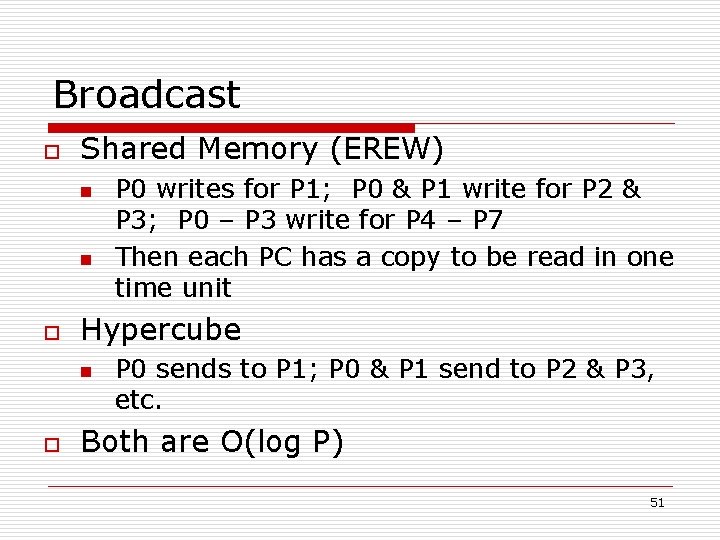 Broadcast o Shared Memory (EREW) n n o Hypercube n o P 0 writes