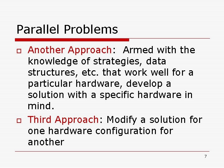 Parallel Problems o o Another Approach: Armed with the knowledge of strategies, data structures,