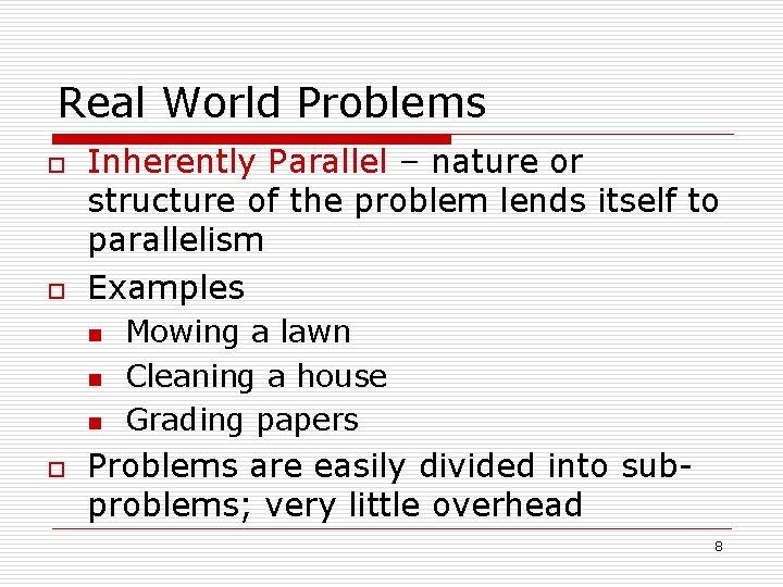 Real World Problems o o Inherently Parallel – nature or structure of the problem