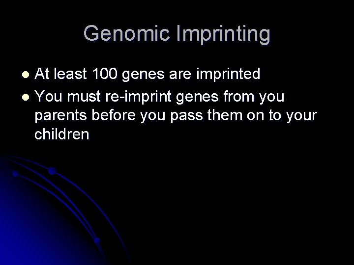 Genomic Imprinting At least 100 genes are imprinted l You must re-imprint genes from