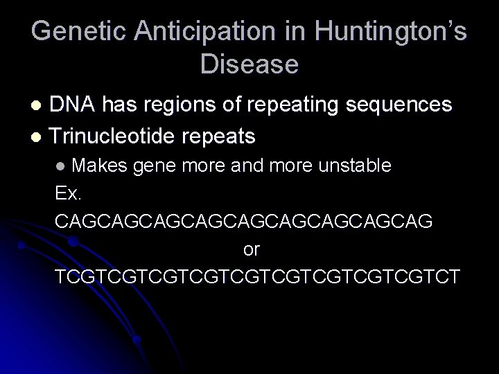 Genetic Anticipation in Huntington’s Disease DNA has regions of repeating sequences l Trinucleotide repeats