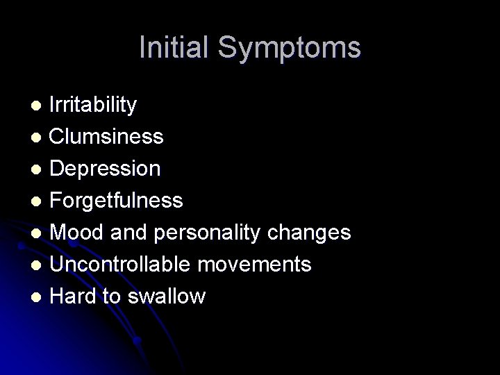 Initial Symptoms Irritability l Clumsiness l Depression l Forgetfulness l Mood and personality changes