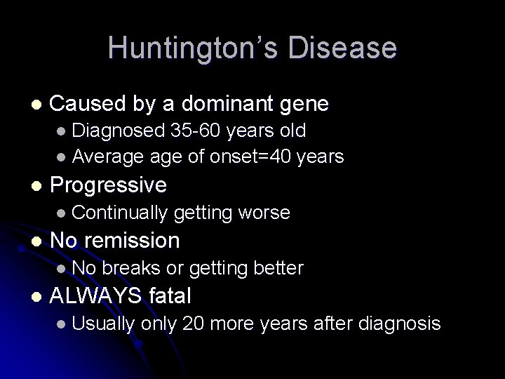 Huntington’s Disease l Caused by a dominant gene l Diagnosed 35 -60 years old