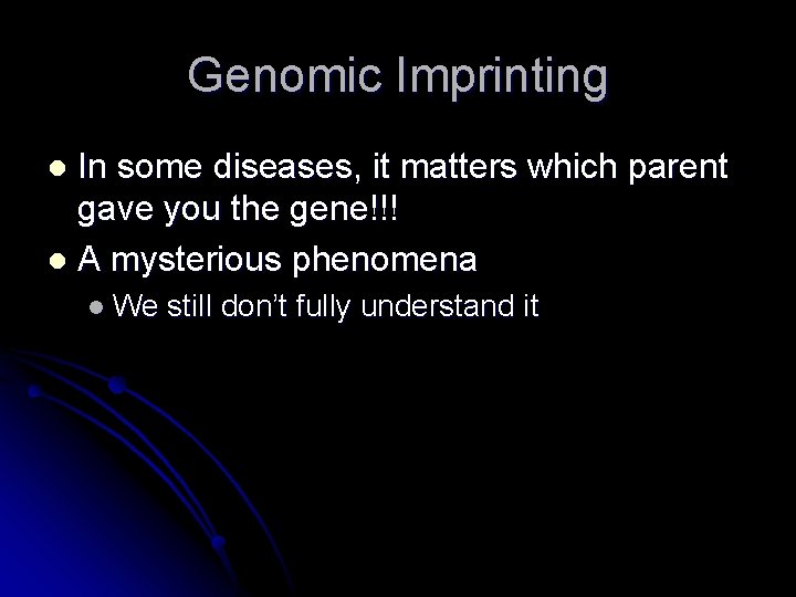 Genomic Imprinting In some diseases, it matters which parent gave you the gene!!! l