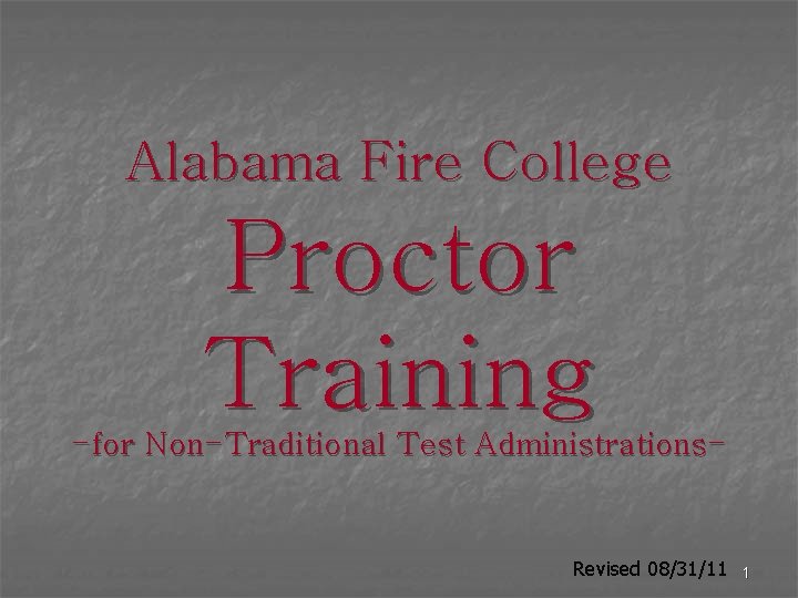 Alabama Fire College Proctor Training -for Non-Traditional Test Administrations- Revised 08/31/11 1 