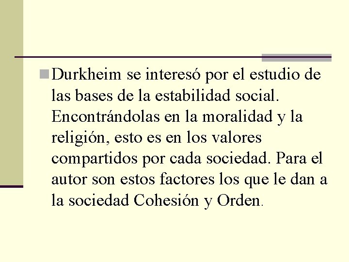 n Durkheim se interesó por el estudio de las bases de la estabilidad social.